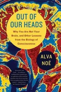 Finale Uitverkoop Out of Our Heads Why You Are Not Your Brain, and Other Lessons from the Biology of Consciousness - Alva Noë - Libro in lingua inglese - Hill & Wang -
