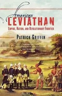Betrouwbaar American Leviathan Empire, Nation, and Revolutionary Frontier - Patrick Griffin - Libro in lingua inglese - Farrar, Strauss & Giroux-3pl -