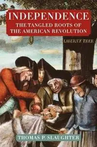 Koop Vandaag Independence The Tangled Roots of the American Revolution - Thomas P Slaughter - Libro in lingua inglese - Hill & Wang -