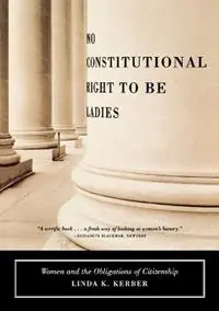 Nieuw No Constitutional Right to Be Ladies Women and the Obligations of Citizenship - Linda K Kerber - Libro in lingua inglese - Farrar, Strauss & Giroux-3pl -