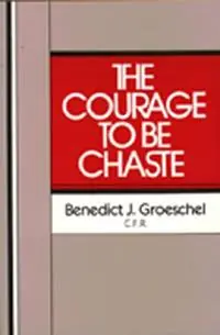 Meest Verkocht The Courage to Be Chaste - Benedict J. Groeschel - Libro in lingua inglese - Paulist Press International,U.S. -