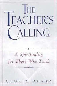 Beste Prijs The Teacher‘s Calling A Spirituality for Those Who Teach - Gloria Durka - Libro in lingua inglese - Paulist Press International,U.S. -