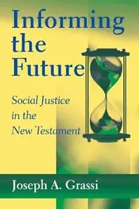 Informing the Future Social Justice in the New Testament - Joseph A. Grassi - Libro in lingua inglese - Paulist Press International,U.S. - Must-Have