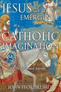 Koop Online Jesus and the Emergence of a Catholic Imagination An Illustrated Journey - John Pfordresher - Libro in lingua inglese - Paulist Press International,U.S. -