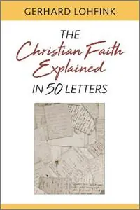 The Christian Faith Explained in 50 Letters - Gerhard Lohfink - Libro in lingua inglese - Paulist Press International,U.S. - Premium