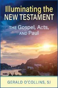 Aanbieding Illuminating the New Testament The Gospels, Acts, and Paul - Gerald O‘Collins - Libro in lingua inglese - Paulist Press International,U.S. -