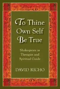 Flitsaanbieding To Thine Own Self Be True Shakespeare as Therapist and Spiritual Guide - David Richo - Libro in lingua inglese - Paulist Press International,U.S. -