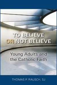 Beperkt Aanbod To Believe or Not Believe Young Adults and the Catholic Faith - Thomas P. Rausch - Libro in lingua inglese - Paulist Press International,U.S. -