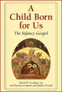 A Child Born for Us The Infancy Gospel - David M. Neuhaus - Terence Creamer - Libro in lingua inglese - Paulist Press International,U.S. - Shop Nu
