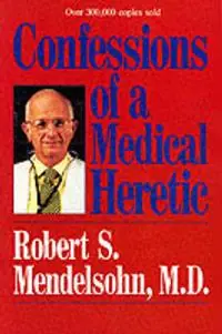 Confessions of a Medical Heretic - Robert Mendelsohn - Libro in lingua inglese - Contemporary Books Inc - Tijdelijk Beschikbaar