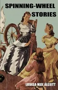 Spinning-Wheel Stories - Louisa May Alcott - Libro in lingua inglese - Wildside Press - Beste Prijs