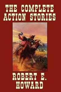 The Complete Action Stories - Robert , E. Howard - Libro in lingua inglese - Wildside Press - Op = Op