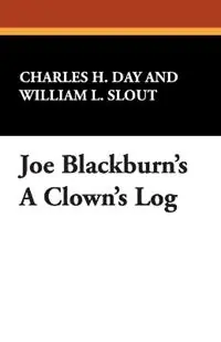 Joe Blackburn‘s A Clown‘s Log - Charles H. Day - Libro in lingua inglese - Wildside Press - Nieuw