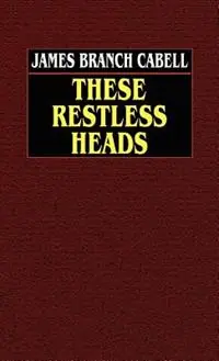 These Restless Heads - James Branch Cabell - Libro in lingua inglese - Wildside Press - Beste Prijs