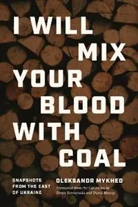Aanbieding I Will Mix Your Blood with Coal Snapshots from the East of Ukraine - Oleksandr Mykhed - Libro in lingua inglese - Northwestern University Press -
