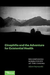 Betaalbaar Cinephilia and the Adventure for Existential Health Recomposing Subjectivity at the Cinema - Adam Szymanski - Libro in lingua inglese - Northwestern University Press - Superimpositions