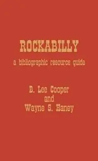 Rockabilly A Bibliographic Resource Guide - Lee B. Cooper - Wayne S. Haney - Libro in lingua inglese - Scarecrow Press - Finale Uitverkoop