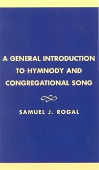 A General Introduction to Hymnody and Congregational Song - Samuel J. Rogal - Libro in lingua inglese - Scarecrow Press - ATLA Monograph Series Superprijs