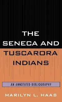 The Seneca and Tuscarora Indians An Annotated Bibliography - Marilyn L. Haas - Libro in lingua inglese - Scarecrow Press - Native American Bibliography Series Voordeelprijs