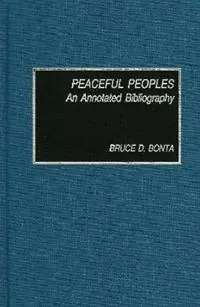 Peaceful Peoples An Annotated Bibliography - Bruce D. Bonta - Libro in lingua inglese - Scarecrow Press - Superprijs