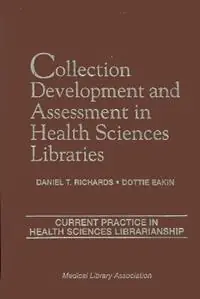 Collection Development and Assessment in Health Sciences Libraries Current Practice in Health Sciences Librarianship - Daniel T. Richards - Dottie Eakin - Libro in lingua inglese - Scarecrow Press - Current Practice in Health Science Librarianship Tijdelijk Beschikbaar