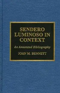 Sendero Luminoso in Context An Annotated Bibliography - John M. Bennett - Libro in lingua inglese - Scarecrow Press - Gereduceerde Prijs
