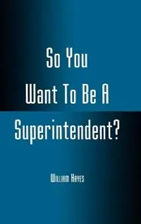 Gecertificeerd So You Want To Be A Superintendent? - William Hayes - Libro in lingua inglese - Rowman & Littlefield -