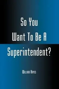 Hete Deal So You Want To Be A Superintendent? - William Hayes - Libro in lingua inglese - Rowman & Littlefield -