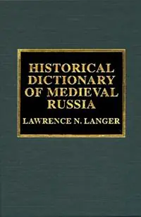 Historical Dictionary of Medieval Russia - Lawrence N. Langer - Libro in lingua inglese - Scarecrow Press - Historical Dictionaries of Ancient Civilizations and Historical Eras Snelle Levering