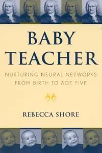 Betrouwbaar Baby Teacher Nurturing Neural Networks From Birth to Age Five - Rebecca A. Shore - Libro in lingua inglese - Rowman & Littlefield -
