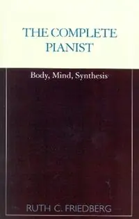 The Complete Pianist Body, Mind, Synthesis - Ruth C. Friedberg - Libro in lingua inglese - Scarecrow Press - Lage Kosten