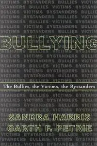 Bullying The Bullies, the Victims, the Bystanders - Sandra Harris - Garth F. Petrie - Libro in lingua inglese - Rowman & Littlefield - Bestseller