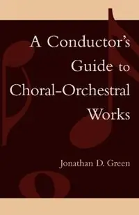 A Conductor‘s Guide to Choral-Orchestral Works Part I - Jonathan D. Green - Libro in lingua inglese - Scarecrow Press - Alleen Vandaag