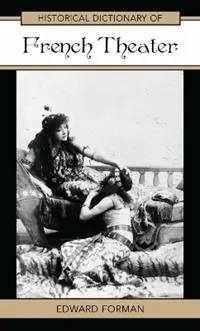 Historical Dictionary of French Theater - Edward Forman - Libro in lingua inglese - Scarecrow Press - Historical Dictionaries of Literature and the Arts Aanbieding