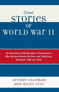 Beste Prijs Great Stories of World War II An Annotated Bibliography of Eyewitness War-Related Books Written and Published Between 1940 and 1946 - Arthur Coleman - Hildy Neel - Libro in lingua inglese - Scarecrow Press -