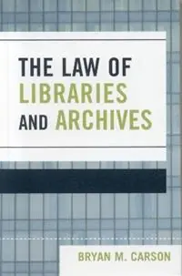 The Law of Libraries and Archives - Bryan M. Carson - Libro in lingua inglese - Scarecrow Press - Premium