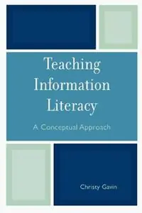 Teaching Information Literacy A Conceptual Approach - Christy Gavin - Libro in lingua inglese - Scarecrow Press - Beperkte Voorraad