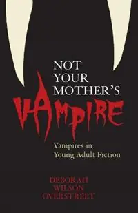 Not Your Mother‘s Vampire Vampires in Young Adult Fiction - Deborah Wilson Overstreet - Libro in lingua inglese - Scarecrow Press - Veilige Betaling
