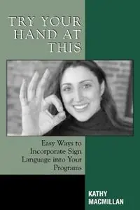 Superprijs Try Your Hand at This Easy Ways to Incorporate Sign Language into Your Programs - Kathy MacMillan - Libro in lingua inglese - Scarecrow Press -
