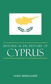 Historical Dictionary of Cyprus - Farid Mirbagheri - Libro in lingua inglese - Scarecrow Press - Historical Dictionaries of Europe Laatste Versie
