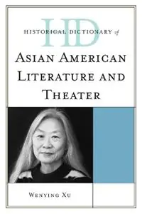 Dagaanbieding Historical Dictionary of Asian American Literature and Theater - Wenying Xu - Libro in lingua inglese - Scarecrow Press - Historical Dictionaries of Literature and the Arts
