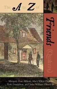 The A to Z of the Friends (Quakers) - Margery Post Abbott - Mary Ellen Chijioke - Libro in lingua inglese - Scarecrow Press - The A to Z Guide Series Direct Beschikbaar