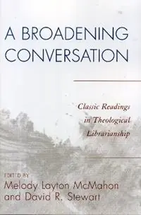 A Broadening Conversation Classic Readings in Theological Librarianship - Melody Layton McMahon - David R. Stewart - Libro in lingua inglese - Scarecrow Press - The ATLA Reference and Professional Series Dagaanbieding