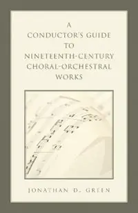A Conductor‘s Guide to Nineteenth-Century Choral-Orchestral Works - Jonathan D. Green - Libro in lingua inglese - Scarecrow Press - Dagaanbieding