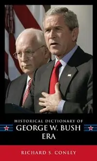 Historical Dictionary of the George W. Bush Era - Richard S. Conley - Libro in lingua inglese - Scarecrow Press - Historical Dictionaries of U.S. Politics and Political Eras Koop Vandaag