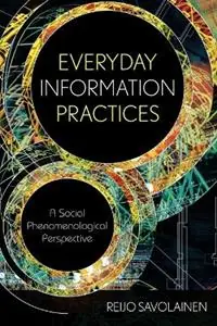 Korting Everyday Information Practices A Social Phenomenological Perspective - Reijo Savolainen - Libro in lingua inglese - Scarecrow Press -