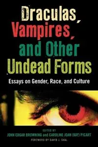 Draculas, Vampires, and Other Undead Forms Essays on Gender, Race and Culture - John Edgar Browning - Caroline Joan Koop Online