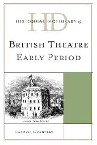 Historical Dictionary of British Theatre Early Period - Darryll Grantley - Libro in lingua inglese - Scarecrow Press - Historical Dictionaries of Literature and the Arts Koop Online