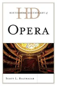 Historical Dictionary of Opera - Scott L. Balthazar - Libro in lingua inglese - Scarecrow Press - Historical Dictionaries of Literature and the Arts Bestseller