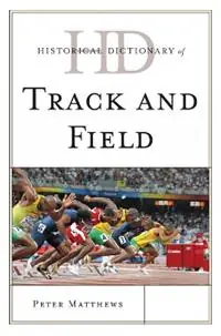 Nieuw Historical Dictionary of Track and Field - Peter Matthews - Libro in lingua inglese - Scarecrow Press - Historical Dictionaries of Sports